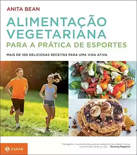 Livro PDF: Alimentação vegetariana para a prática de esportes: Mais de 100 deliciosas receitas para uma vida ativa