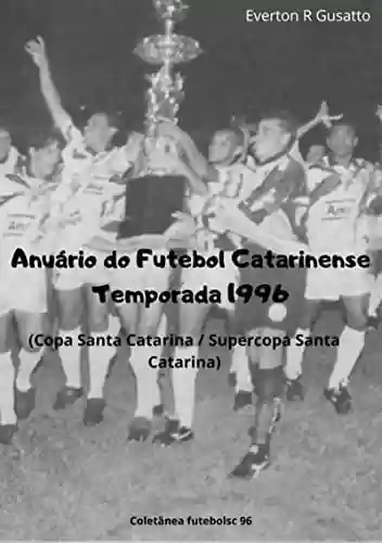 Livro PDF: Anuário Do Futebol Catarinense Temporada 1996