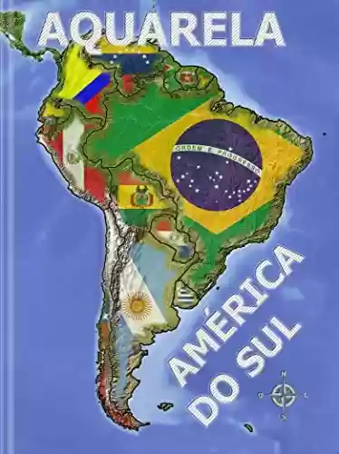 Livro PDF: AQUARELA AMÉRICA DO SUL: Ilustrado – Colorido (Aquarela Países do Mundo Livro 2)