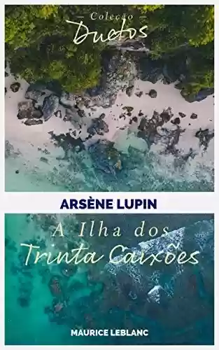 Livro PDF: Arsène Lupin A Ilha dos Trinta Caixões (Coleção Duetos