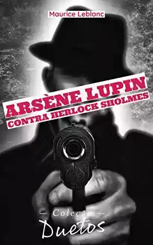 Livro PDF Arsène Lupin contra Herlock Sholmès (Coleção Duetos)