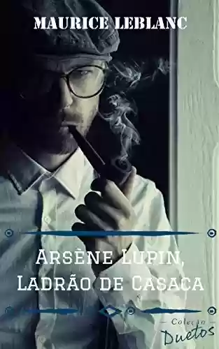Capa do livro: Arsène Lupin – O Ladrão de Casaca (Coleção Duetos) - Ler Online pdf