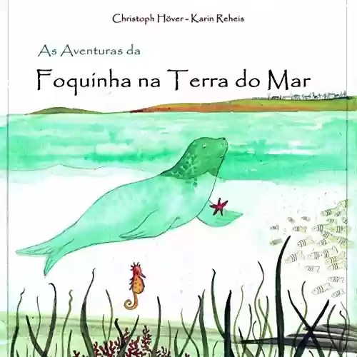 Capa do livro: As Aventuras da Foquinha na Terra do Mar - Ler Online pdf