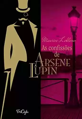 Livro PDF As confissões de Arsène Lupin (Clássicos da literatura mundial)