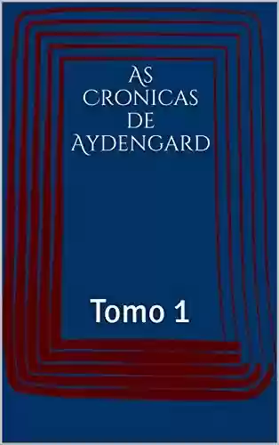 Livro PDF: As Cronicas de Aydengard: Tomo 1