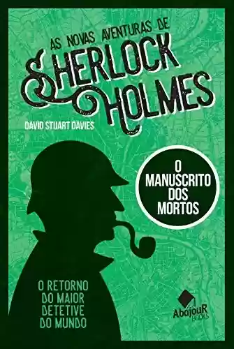 Capa do livro: As novas aventuras de Sherlock Holmes: O Manuscrito dos Mortos - Ler Online pdf