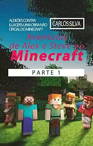 Livro PDF: Aventuras de Alex e Steve no Minecraft Parte 1: Aldeões contra Illagers: Uma Obra Não Oficial do Minecraft