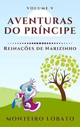Capa do livro: Aventuras do Príncipe: Reinações de Narizinho (Vol. V) - Ler Online pdf