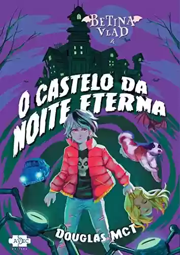 Capa do livro: Betina Vlad e o Castelo da Noite Eterna - Ler Online pdf