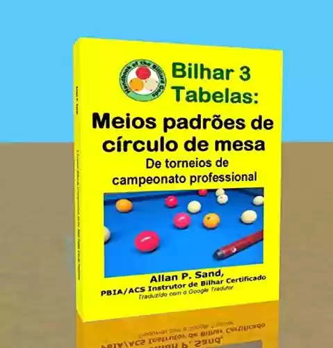 Livro PDF: Bilhar 3 Tabelas – Meios padrões de círculo de mesa: De torneios de campeonato professional