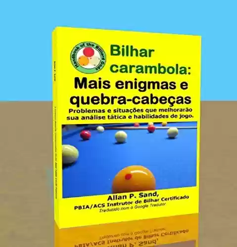 Livro PDF: Bilhar carambola – Mais enigmas e quebra-cabeças: Problemas e situações que melhorarão sua análise tática e habilidades de jogo.