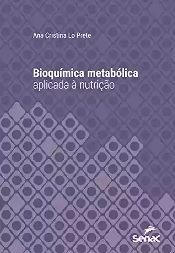 Livro PDF: Bioquímica metabólica aplicada à nutrição (Série Universitária)