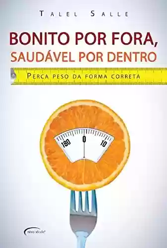 Livro PDF: Bonito por Fora, Saudável por Dentro: Perca Peso da Forma Correta
