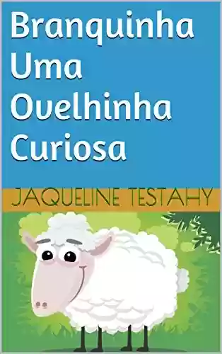 Capa do livro: Branquinha Uma Ovelhinha Curiosa - Ler Online pdf