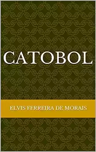 Livro PDF: CATOBOL (Esportes Criados pelo Escritor Elvis Ferreira de Morais)