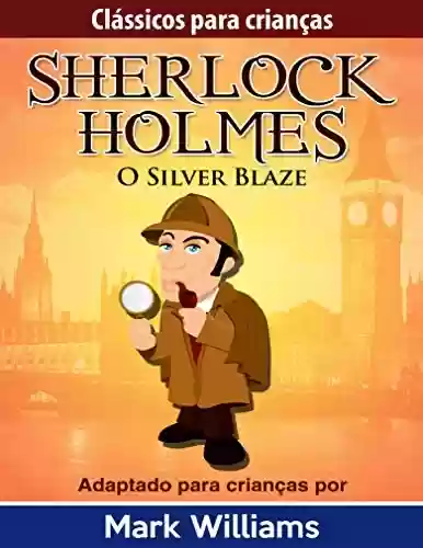Livro PDF Clássicos para Crianças: Sherlock Holmes: Silver Blaze