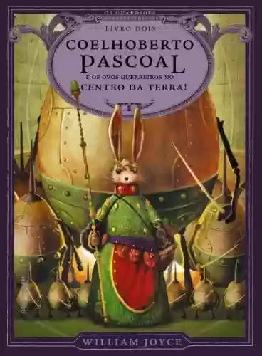 Livro PDF: Coelhoberto Pascoal e os ovos guerreiros no centro da Terra! (Os Guardiões Livro 2)