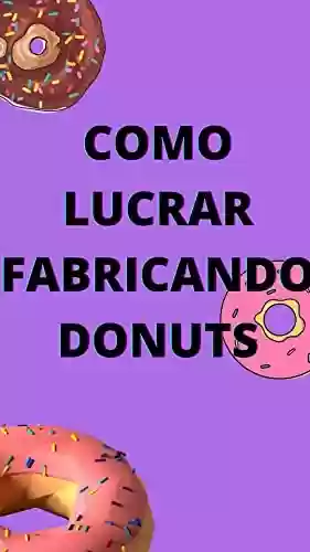 Livro PDF: Como Lucrar Fabricando Donuts: Como Lucrar Fabricando Donuts