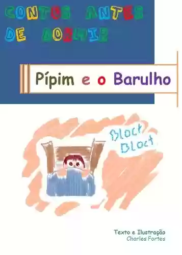 Livro PDF: Contos antes de dormir – Pípim e o barulho (Leitura Infantil – Português) (Contos antes de dormir – As histórias de Pípim Livro 1)