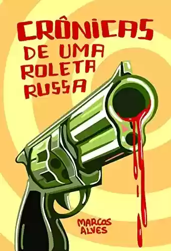 Capa do livro: Crônicas de uma Roleta Russa - Ler Online pdf