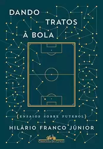 Capa do livro: Dando tratos à bola: Ensaios sobre futebol - Ler Online pdf