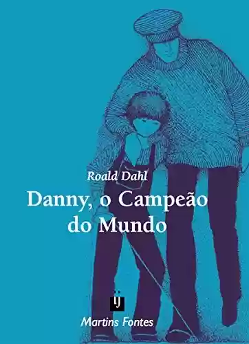 Capa do livro: Danny, o Campeão do Mundo (Roald Dahl) - Ler Online pdf