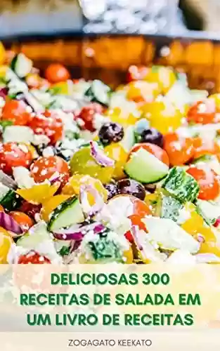 Livro PDF: Deliciosas 300 Receitas De Salada Em Um Livro De Receitas : Saladas Saudáveis Para Perda De Peso – Salada No Café Da Manhã, Almoço, Jantar – Salada De Frutas – Salada De Sobremesas