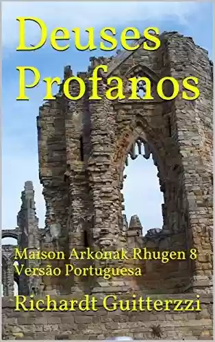 Livro PDF Deuses Profanos: Maison Arkonak Rhugen 8 Versão Portuguesa (Maison Arkonak Rhugen Portugues Livro 9)