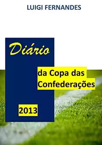 Livro PDF: Diário Da Copa Das Confederações De 2013