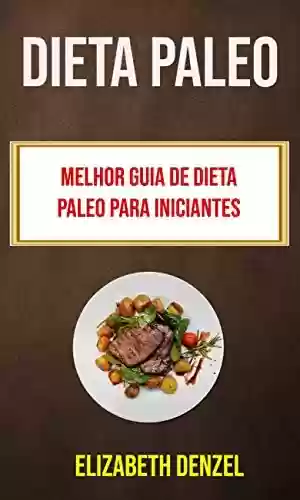 Livro PDF: Dieta Paleo: Melhor Guia De Dieta Paleo Para Iniciantes