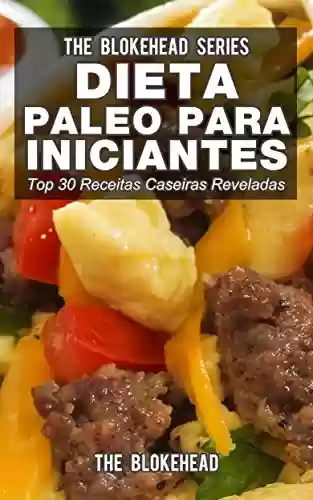 Livro PDF: Dieta Paleo para Iniciantes – Top 30 Receitas Caseiras Reveladas