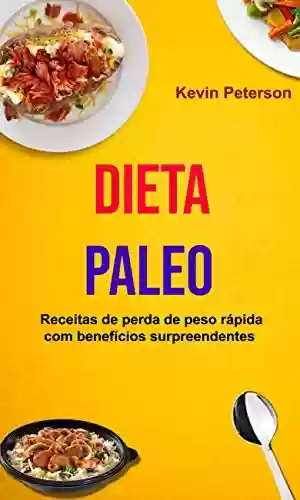 Livro PDF: Dieta Paleo: Receitas de perda de peso rápida com benefícios surpreendentes