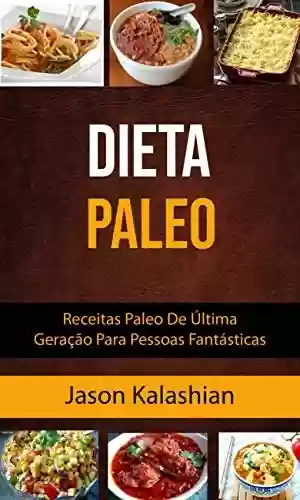 Livro PDF: Dieta Paleo : Receitas Paleo De Última Geração Para Pessoas Fantásticas