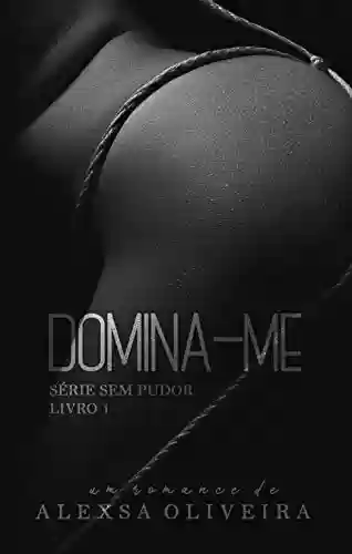 Livro PDF: Domina-me (Série Sem Pudor Livro 1)