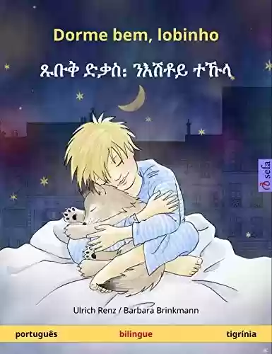 Livro PDF: Dorme bem, lobinho – ጹቡቅ ድቃስ᎓ ንእሽቶይ ተኹላ (português – tigrínia): Livro infantil bilingue (Sefa livros ilustrados em duas línguas)