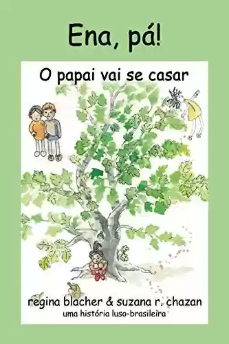 Capa do livro: Ena, pá! O papai vai se casar: Uma história luso-brasileira - Ler Online pdf