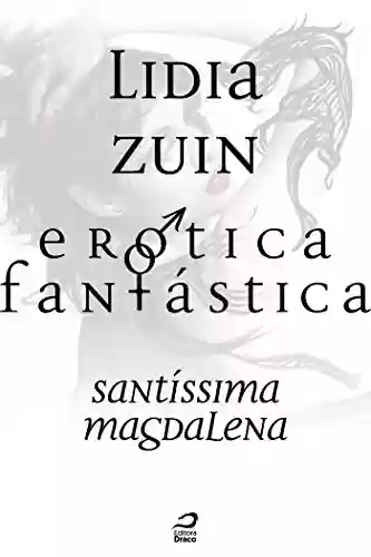 Capa do livro: Erótica Fantástica – Santíssima Magdalena - Ler Online pdf