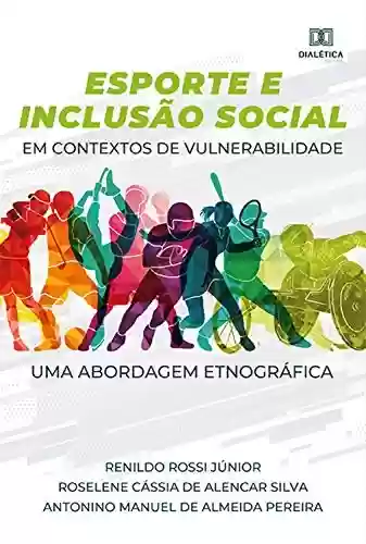 Livro PDF: Esporte e Inclusão Social em contextos de vulnerabilidade: uma abordagem etnográfica