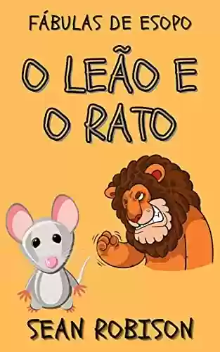 Capa do livro: Fábulas de Esopo: O leão e o rato: Ideal para ler antes de dormir e ensinar sobre valores - Ler Online pdf