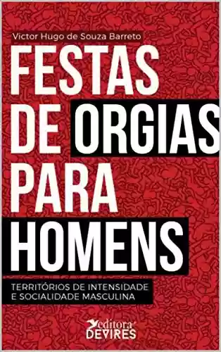 Livro PDF: Festas de orgias para homens: territórios de intensidade e socialidade masculina