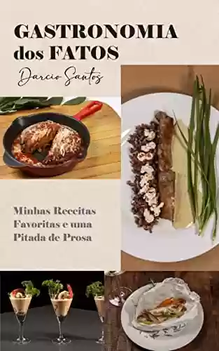 Capa do livro: Gastronomia dos Fatos: Minhas Receitas e uma Pitada de Prosa - Ler Online pdf