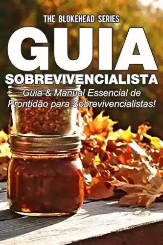 Capa do livro: Guia Sobrevivencialista : Guia & Manual Essencial de Prontidão para Sobrevivencialistas! - Ler Online pdf