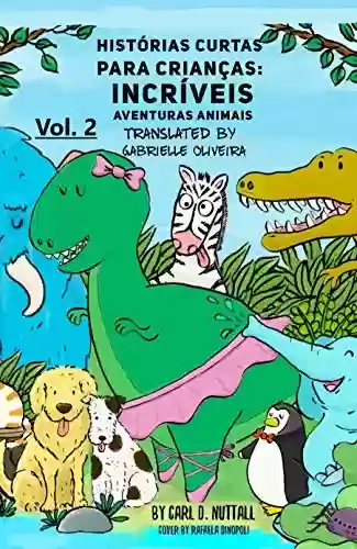 Capa do livro: Histórias Curtas Para Crianças: Incríveis Aventuras Animais – Vol. 8 - Ler Online pdf