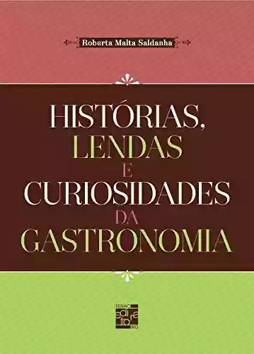 Capa do livro: Histórias, lendas e curiosidades da gastronomia - Ler Online pdf
