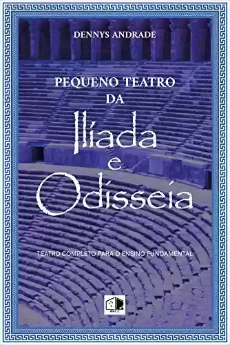 Capa do livro: Ilíada e Odisseia, Teatro completo para o ensino fundamental (Pequeno Teatro Livro 2) - Ler Online pdf