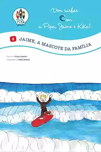 Livro PDF: Jaime, a Mascote da Família!: (Volume 3. Edição Portuguesa) (Vem Surfar com a Pipa, Jaime e Kika)
