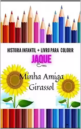 Capa do livro: Jaque Minha amiga Girassol: livro para colorir (Aventuras de Jaque) - Ler Online pdf