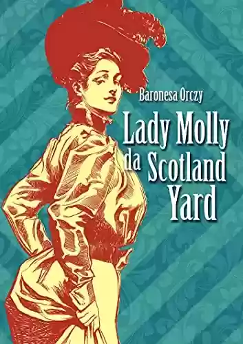Capa do livro: Lady Molly da Scotland Yard (Senhorita Detetive Livro 3) - Ler Online pdf