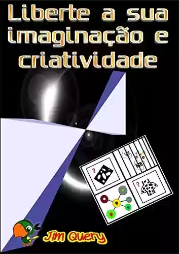 Livro PDF: LIBERTE A SUA IMAGINAÇÃO E CRIATIVIDADE!