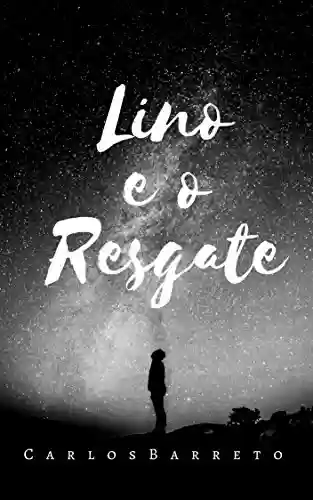 Livro PDF: Lino e o Resgate: Um Sonho de Leitura (As Aventuras de Lino Livro 2)